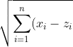 \displaystyle\sqrt{\sum_{i=1}^{n}(x_i-z_i)^2}\leq \sqrt{\sum_{i=1}^{n}(x_i-y_i)^2}+\sqrt{\sum_{i=1}^{n}(y_i-z_i)^2}